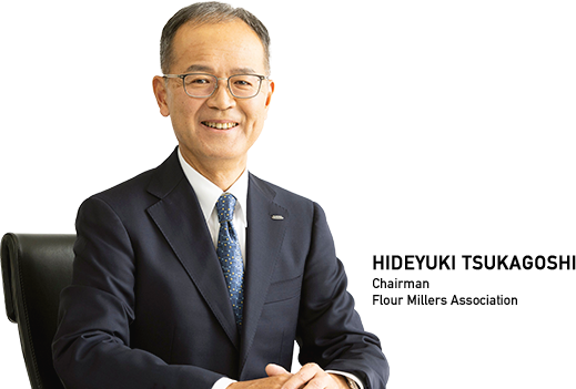 HIDEYUKI TSUKAGOSHI Chairman,Flour Millers Association