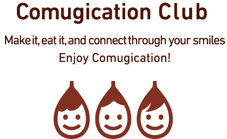 Comugication Club Make it, eat it, and connect through your smiles. Enjoy Comugication!